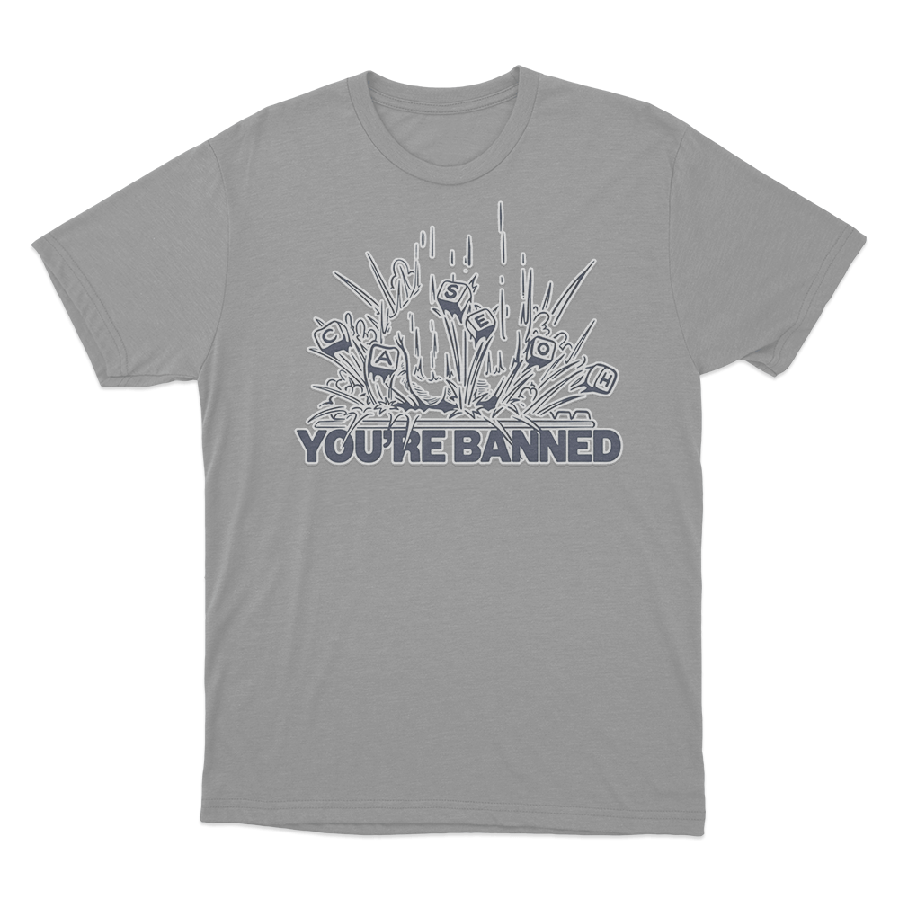 CaseOh's You're Banned T Shirt Grey CaseOhs Youre Banned T Shirt Grey
