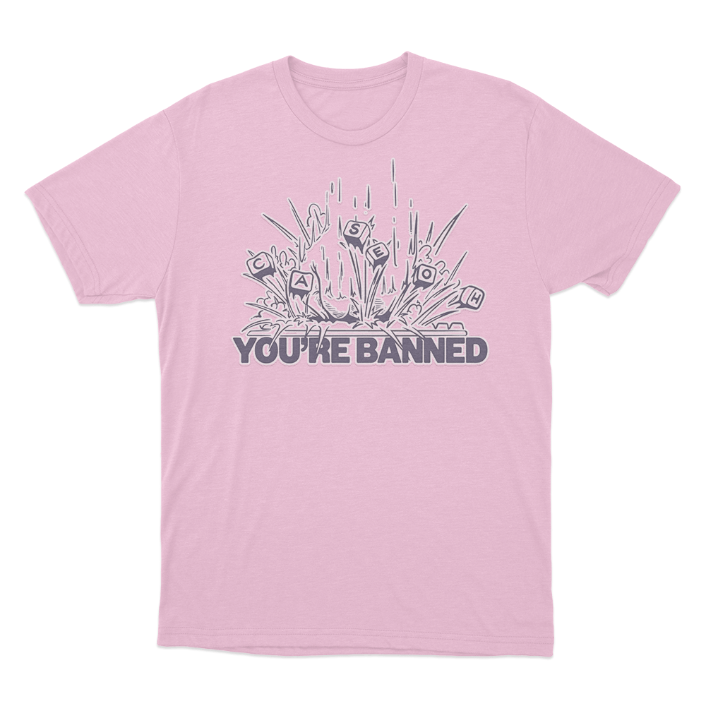 CaseOh's You're Banned T Shirt Pink CaseOhs Youre Banned T Shirt Pink