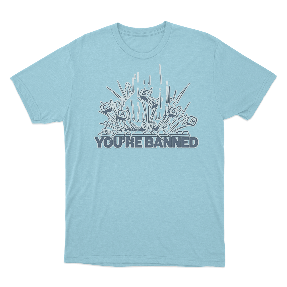 CaseOh's You're Banned T Shirt Sky Blue CaseOhs Youre Banned T Shirt Sky Blue